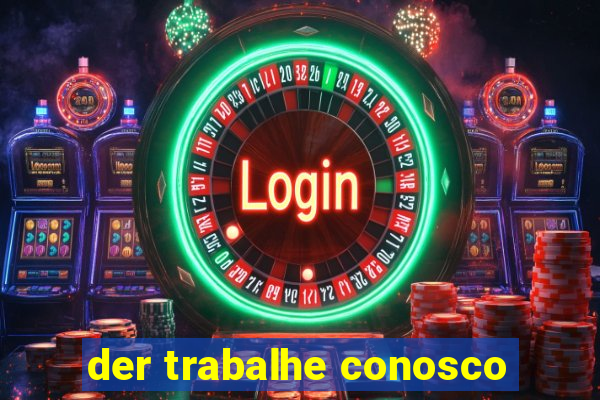 der trabalhe conosco